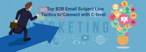 Top B2B Email Subject Line Tactics to Connect with C-levels