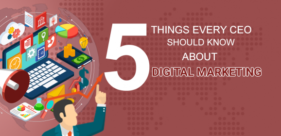 5 Things Every CEO Should Know About Digital Marketing